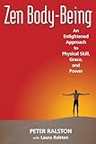 Zen Bodybeing An Enlightened Approach To Physical Skill Grace And Power