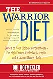 The Warrior Diet Switch On Your Biological Powerhouse For High Energy Explosive Strength And A Leaner Harder Body