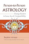Person-to-Person Astrology: Energy Factors in Love, Sex and Compatibility