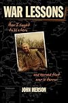 War Lessons: How I Fought to Be a Hero and Learned That War Is Terror