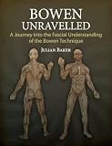 Bowen Unravelled A Journey Into The Fascial Understanding Of The Bowen Technique