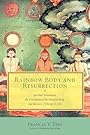 Rainbow Body and Resurrection: Spiritual Attainment, the Dissolution of the Material Body, and the Case of Khenpo A Ch&ouml; - Francis V. Tiso