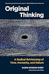 Original Thinking: A Radical Revisioning of Time, Humanity, and Nature