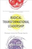 Radical Transformational Leadership Strategic Action For Change Agents