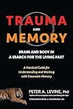 Trauma and Memory: Brain and Body in a Search for the Living Past: A Practical Guide for Understanding and Working with Traumatic Memory