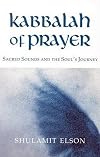 Kabbalah of Prayer: Sacred Sounds and the Soul's Journey