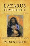 Lazarus, Come Forth!: Meditations of a Christian Esotericist on the Mysteries of the Raising of Lazarus, the Ten Commandments, the Three Kingdoms & the Breath of Life
