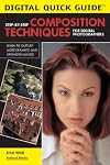 Step-by-Step Composition Techniques for Digital Photographers (Digital Quick Guides series)