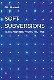 Soft Subversions Texts And Interviews 19771985 2e
