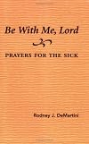 Be With Me, Lord: Prayers for the Sick