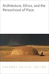 Architecture, Ethics, and the Personhood of Place