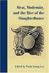 Meat, Modernity, and the Rise of the Slaughterhouse