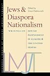 Jews and Diaspora Nationalism: Writings on Jewish Peoplehood in Europe and the United States