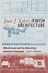 Louis I. Kahn's Jewish Architecture: Mikveh Israel and the Midcentury American Synagogue