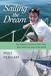 Sailing the dream : the amazing true story of the teen who sailed solo around the world
