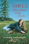 Girls Who Looked Under Rocks: The Lives of Six Pioneering Naturalists