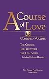 A Course Of Love The Course The Treatises The Dialogues Including Dialogue Unveiled