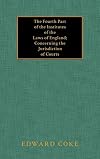 The fourth part of the institutes of the laws of England : concerning the jurisdiction of courts