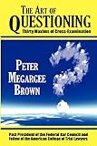 The Art Of Questioning Thirty Maxims Of Cross Examination Paperback
