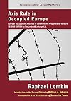 Axis Rule in Occupied Europe: Laws of Occupation, Analysis of Government, Proposals for Redress (Foundations of the Laws of War)