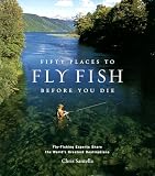 Fifty Places to Fly Fish Before You Die