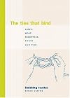 The Ties That Bind: Life's Most Essential Knots and Ties (Finishing Touches)