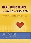 Heal Your Heart with Wine and Chocolate: ...and 99 Other Ways Women Can Protect Their Hearts