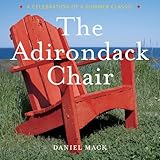 The Adirondack Chair A Celebration Of A Summer Classic