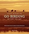 Fifty Places to Go Birding Before You Die: Birding Experts Share The World's Greatest Destinations