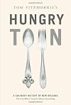 Tom Fitzmorris's Hungry Town: A Culinary History of New Orleans, the City Where Food Is Almost Everything