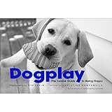 Dogplay The Canine Guide To Being Happy