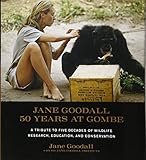 Jane Goodall 50 Years At Gombe A Tribute To Five Decades Of Wildlife Research Education And Conservation