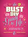 Bust DIY Guide to Life: Making Your Way Through Every Day