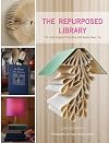 The Repurposed Library: 33 Craft Projects That Give Old Books New Life