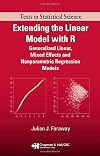 Extending the Linear Model with R: Generalized Linear, Mixed Effects and Nonparametric Regression Models