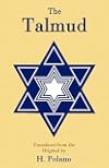 The Talmud, Selections from the Contents of That Ancient Books, Its Commentaries, Teachings, Poetry and Legends, Also Brief Sketches of the Men Who Made and Commented Upon It
