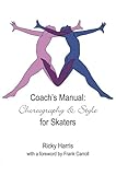 Coachs Manual On Choreography And Style For Skaters