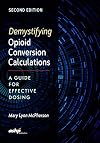 Demystifying Opioid Conversion Calculations: A Guide for Effective Dosing, 2nd Edition