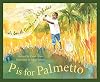 P is for Palmetto: A South Carolina Alphabet
