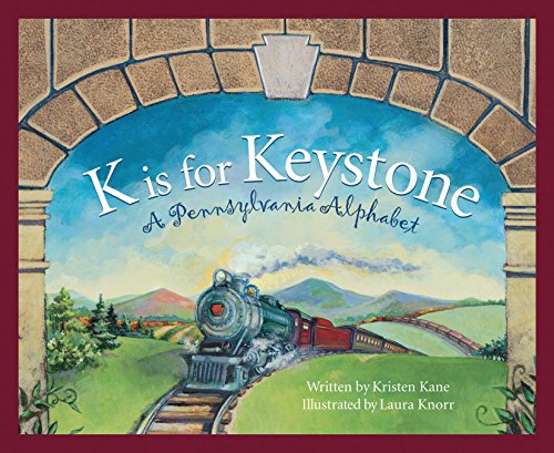 K is for keystone : a Pennsylvania alphabet / written by Kristen Kane and illustrated by Laura Knorr