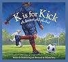 K is for Kick: A Soccer Alphabet