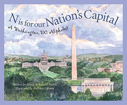 N is for our nation's capital : a Washington, DC alphabet / written by Marie and Roland Smith and illustrated by Barbara Leonard Gibson