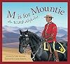 M is for Mountie: An RCMP Alphabet