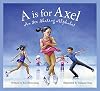 A is for Axel: An Ice Skating Alphabet