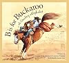 B is for Buckaroo: A Cowboy Alphabet