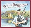 B Is for Bagpipes: A Scotland Alphabet