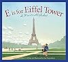 E Is for Eiffel Tower: A France Alphabet