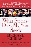 What Stories Does My Son Need? A Guide to Books and Movies that Build Character in Boys