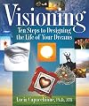 Visioning: Ten Steps to Designing the Life of Your Dreams