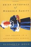 Brief Intervals of Horrible Sanity: One Season in a Progressive School